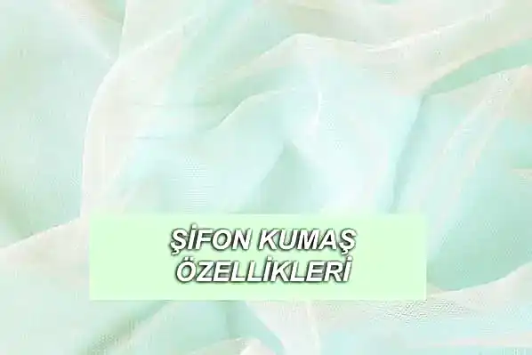 Şifon Kumaş, Şifon Kumaş Türü ve Şifon Kumaşının Özellikleri
