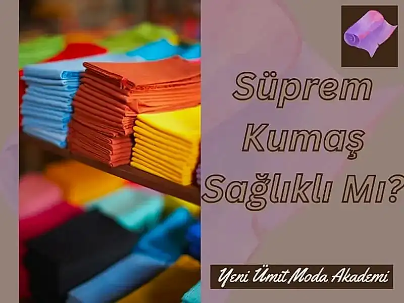 Süprem Kumaş Süprem Kumaş Sağlıklı Mı?