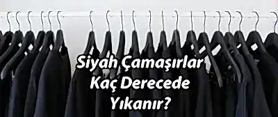 Çamaşırlar Kaç Derecede Yıkanır? Siyah Çamaşırlar Kaç Derecede Yıkanır?