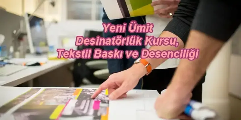 Yeni Ümit Moda Akademisi Eğitim Programları: Profesyonel Kariyerinize İlk Adım Yeni Ümit Desinatörlük Kursu